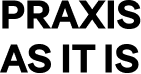PraxisAsItIs